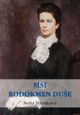 Sisi. Rodokmen duše Soňa Sirotková
