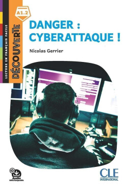 Danger: Cyberattaque - Niveau A1.2 - Lecture Découverte - Audio téléchargeable - Nicolas Gerrier