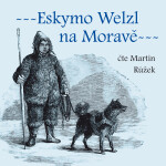 Eskymo Welzl na Moravě - Miloš Pospíšil - audiokniha