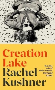 Creation Lake: From the Booker Prize-shortlisted author - Rachel Kushnerová