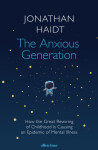 The Anxious Generation: How the Great Rewiring of Childhood Is Causing an Epidemic of Mental Illness - Jonathan Haidt