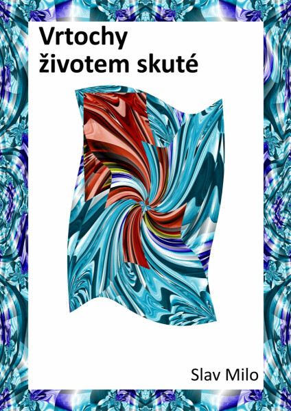 Vrtochy životem skuté - Slav Milo