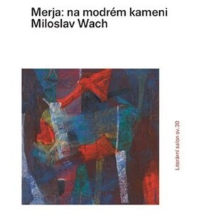 Merja: na modrém kameni Miloslav Wach