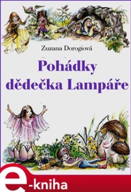 Pohádky dědečka Lampáře - Zuzana Dorogiová e-kniha