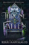 Throne of the Fallen: the seriously spicy and addictive romantasy from the author of Kingdom of the Wicked - Kerri Maniscalco