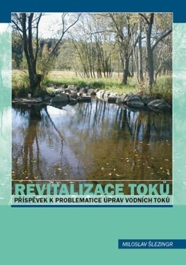 Revitalizace toků Příspěvek k úpravě vod - Šlezingr