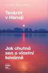 Tenkrát v Hanoji: Jak chutná sen o vlastní kavárně - Tomáš Slavíček