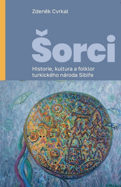 Šorci - Historie, kultura a folklor turkického národa Sibiře - Zdeněk Cvrkal