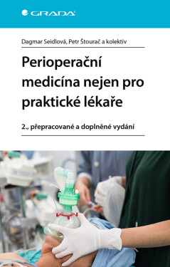 Perioperační medicína nejen pro praktické lékaře - kolektiv autorů, Dagmar Seidlová, Petr Štourač