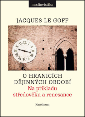 O hranicích dějinných období - Jacques Le Goff