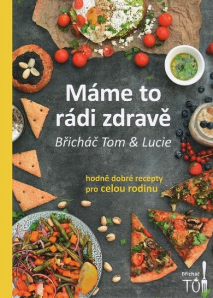 Máme to rádi zdravě - Hodně dobré recepty pro celou rodinu - Tomáš Kosačík