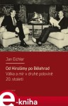 Od Hirošimy po Bělehrad. Válka a mír v druhé polovině 20. století - Jan Eichler e-kniha