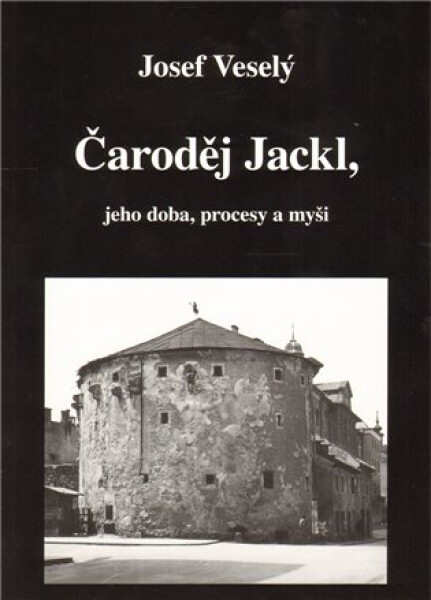 Čaroděj Jackl, jeho doba, procesy myš Josef Veselý