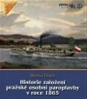 Historie založení pražské osobní paroplavby roce 1865 Miroslav Hubert