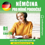 Němčina pro mírně pokročilé B1, část 2 - Tomáš Dvořáček, Alena Sasínová, Jeff Short, Kateřina Dvořáčková - audiokniha
