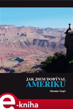 Jak jsem dobýval Ameriku. aneb několik užitečných rad pro nelegální pracovníky v USA - Miroslav Krejčí e-kniha