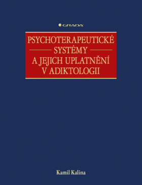Psychoterapeutické systémy a jejich uplatnění v adiktologii - Kamil Kalina - e-kniha