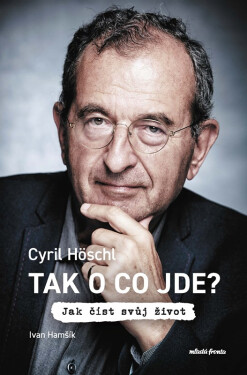 Tak o co jde? - Cyril Höschl