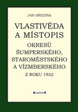 Vlastivěda místopis okresů Šumperského, Staroměstského Vízmberského roku 1932 Jan Březina