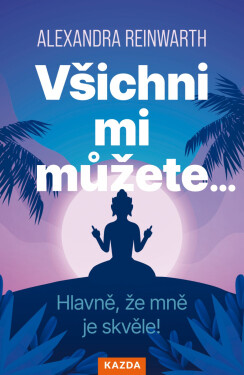 Všichni mi můžete… Hlavně, že mně je skvěle! Provedení: E-kniha