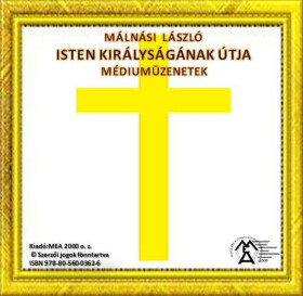 Isten Királyságának útja – Médiumüzenetek - László Málnási