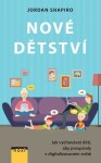 Nové dětství - Jak vychovávat děti, aby prospívaly v digitalizovaném světě - Jordan Shapiro