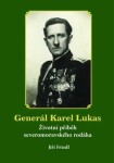 Generál Karel Lukas - Životní příběh severomoravského rodáka - Jiří Friedl