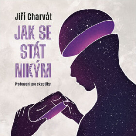 Jak se stát nikým: Probuzení pro skeptiky - Jiří Charvát - audiokniha