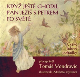 Když ještě chodil Pán Ježíš Petrem po světě České lidové pohádky Tomáš Vondrovic,