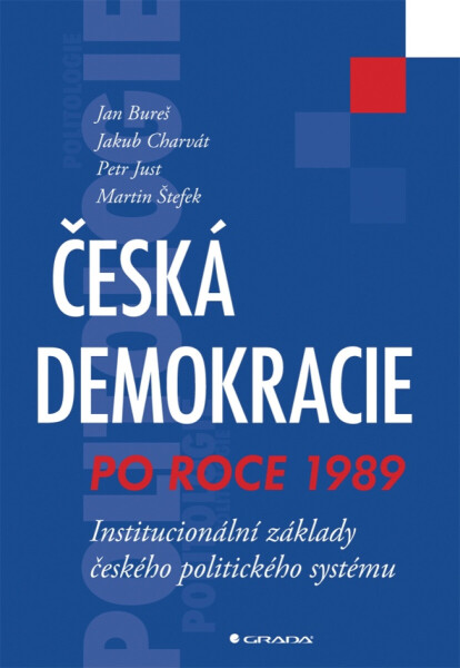 Česká demokracie po roce 1989 - Jakub Charvát, Jan Bureš, Martin Štefek, Petr Just