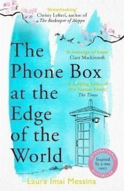 The Phone Box at the Edge of the World: The most moving, unforgettable book you will read, inspired by true events - Messina Laura Imai