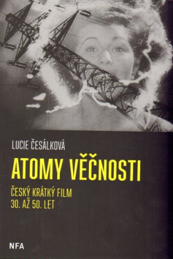 Atomy věčnosti - Krátký film 30. až 50.let - Lucie Česálková