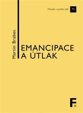Emancipace a útlak - Kapitoly z politické filosofie - Martin Brabec