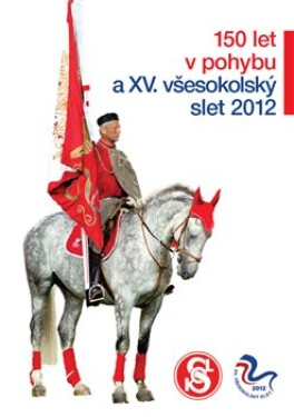 150 let Sokola. a XV. všesokolský slet 2012 - Zdeněk Kubín