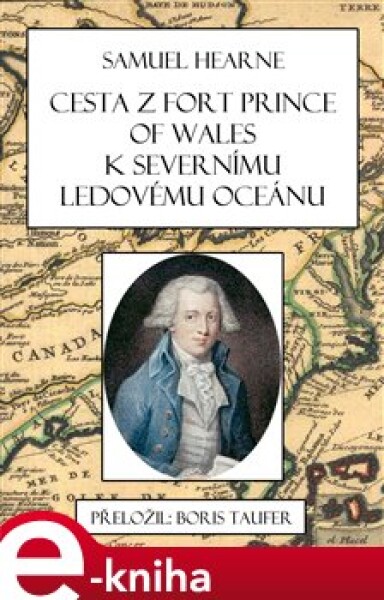 Cesta z Fort Prince of Wales k Severnímu ledovému oceánu - Samuel Hearne e-kniha