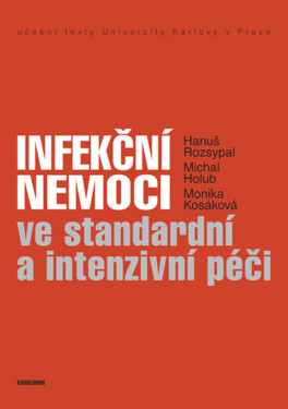 Infekční nemoci ve standardní a intenzivní péči - Hanuš Rozsypal, Michal Holub, Monika Kosáková