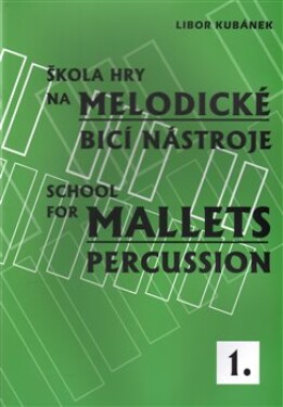Škola hry na melodické bicí nástroje 1 / School for Mallets Percussion - Libor Kubánek