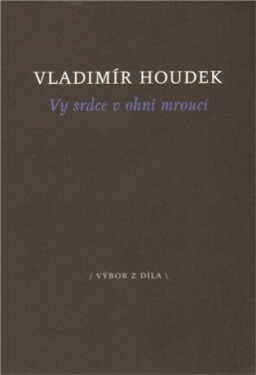 Vy srdce v ohni mroucí - Vladimír Houdek
