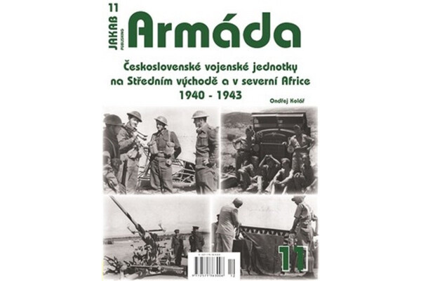 Armáda 11 Československé vojenské jednotky na Středním východě severní Africe 1940-1943 Ondřej Kolář