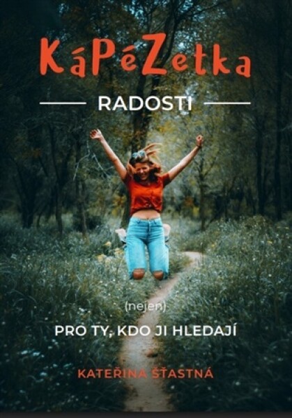 KáPéZetka Radosti nejen Pro ty, kdo ji hledají - Kateřina Šťastná