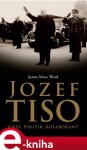 Jozef Tiso: kněz, politik, kolaborant James Mace Ward