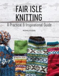 Fair Isle Knitting : A Practical & Inspirational Guide - Monica Russel