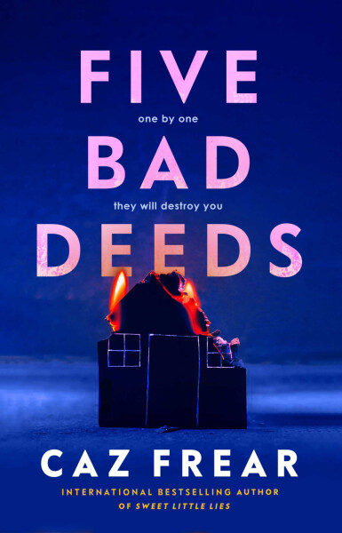 Five Bad Deeds: One by One they will destroy you Caz Frear