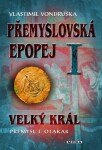 Přemyslovská epopej I. - Velký král Přemysl Otakar I, 3. vydání - Vlastimil Vondruška