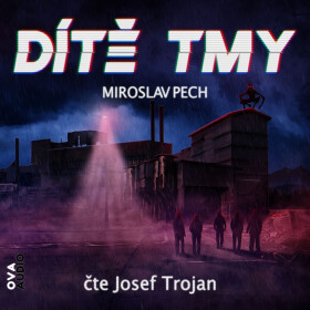 Dítě tmy - Miroslav Pech - audiokniha