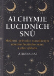 Alchymie lucidních snů - Moderní průvodce starodávným uměním lucidního snění a jeho výkladu - Athena Laz