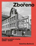 Zbořeno: Zaniklé pražské stavby 1990-2020 Kateřina Bečková