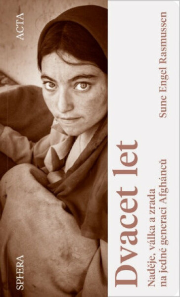 Dvacet let - Naděje, válka a zrada na jedné generaci Afghánců - Rasmussen Steen Eiler