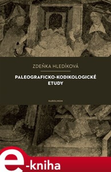 Paleograficko-kodikologické etudy - Zuzana Hladíková e-kniha
