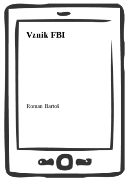 Vznik FBI - Roman Bartoš